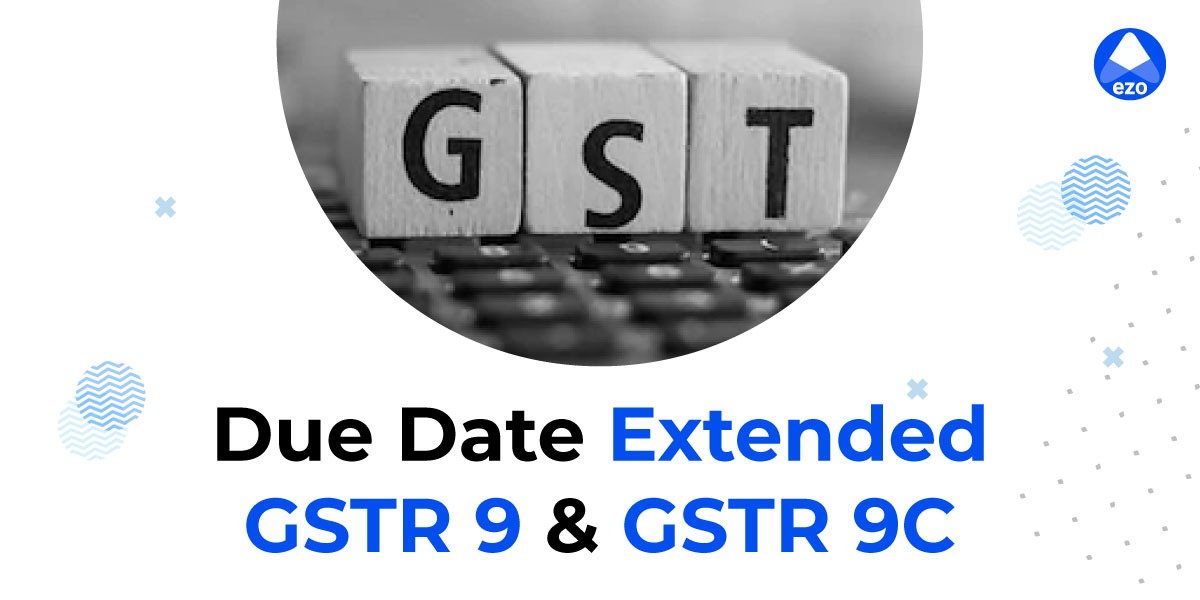 GSTR 9 & GSTR 9C Due Date Extended